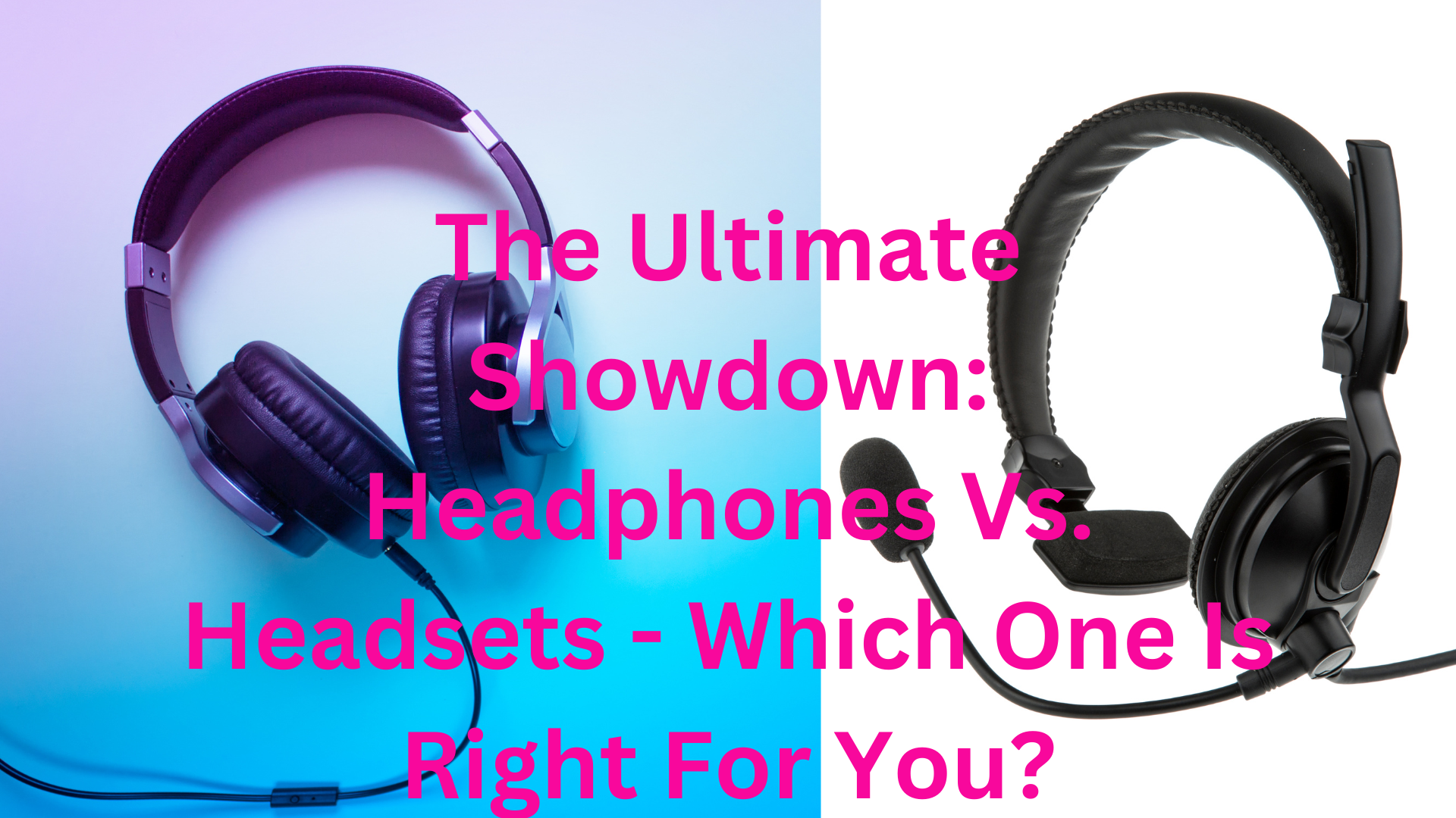 The Ultimate Showdown Headphones Vs. Headsets Which One Is Right For You