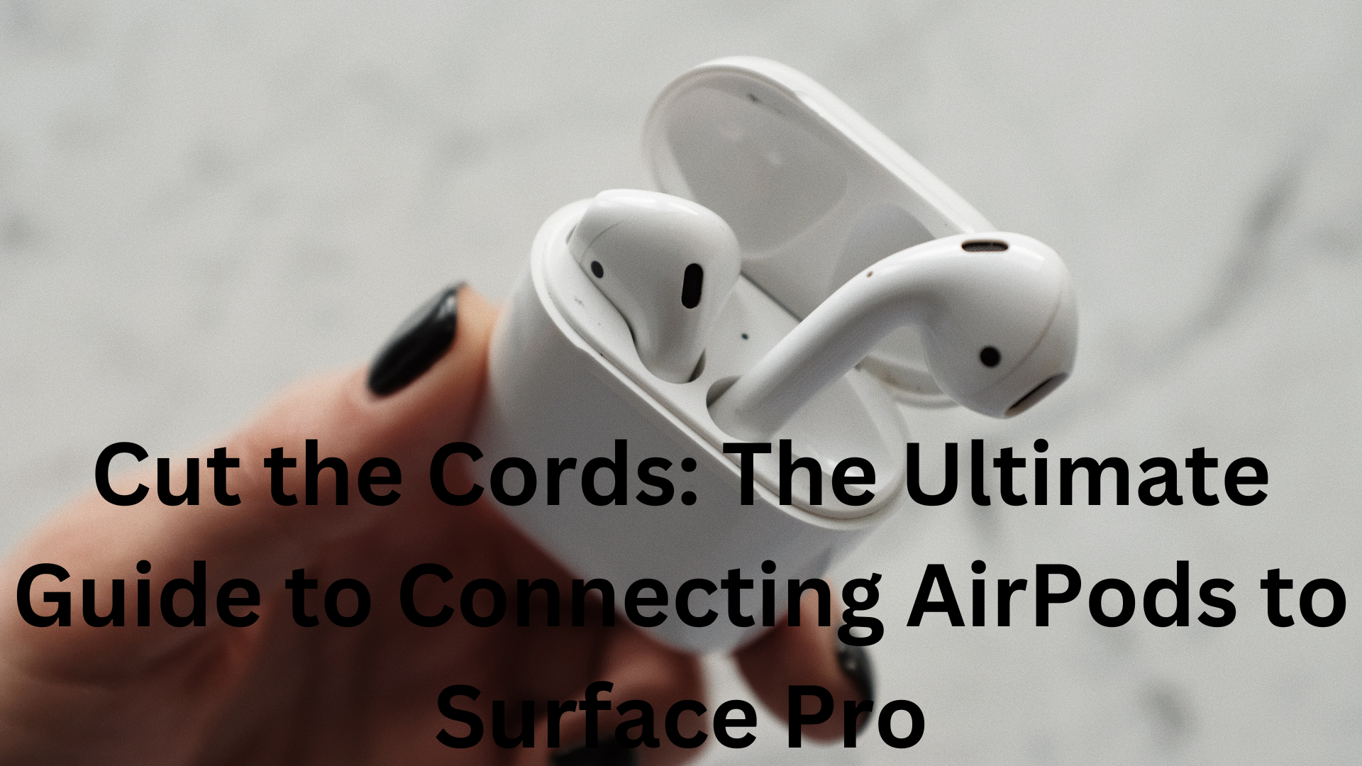 Cut the Cords The Ultimate Guide to Connecting AirPods to Surface Pro