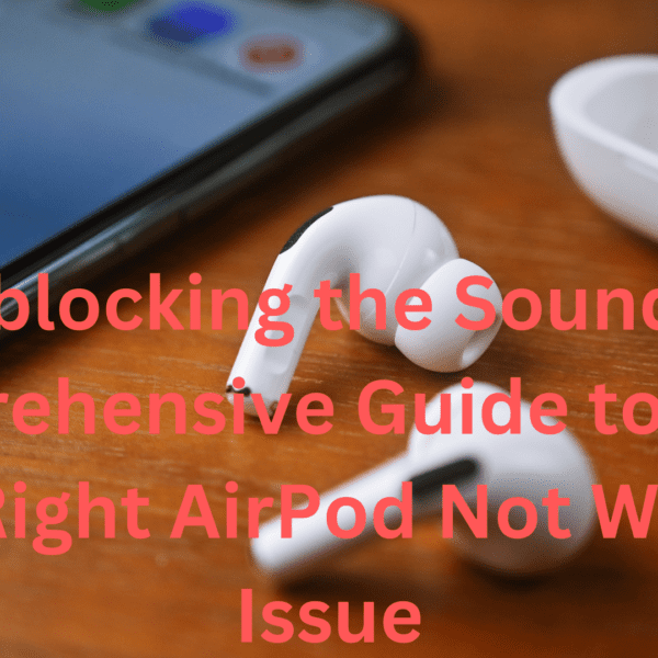 Unblocking the Sound: A Comprehensive Guide to Fixing Your Right AirPod Not Working Issue