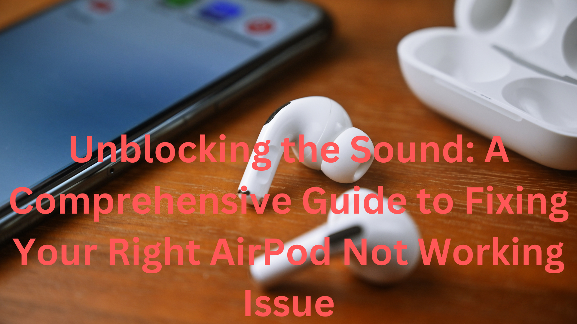 Unblocking the Sound A Comprehensive Guide to Fixing Your Right AirPod Not Working Issue