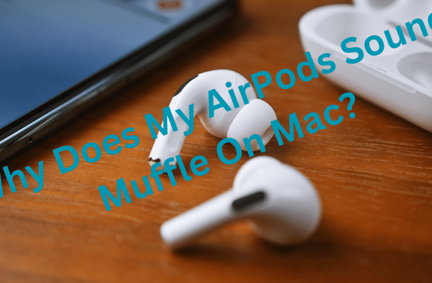 Why Does My AirPods Sound Muffle On Mac?