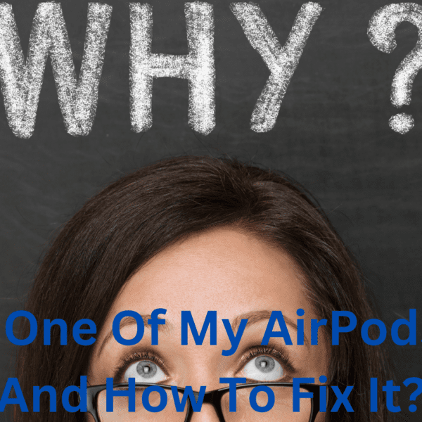 Why Is One Of My AirPods Quiet And How To Fix It?